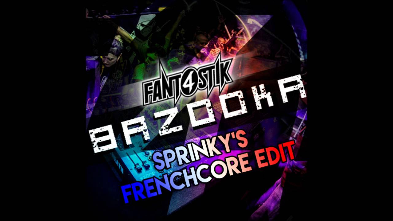 Fant4stik   Bazooka Sprinkys Frenchcore Edit