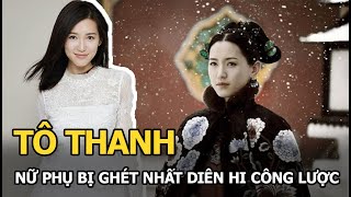 Tô Thanh: Nữ phụ bị ghét nhất Diên Hi Công Lược