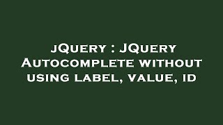 jQuery : JQuery Autocomplete without using label, value, id