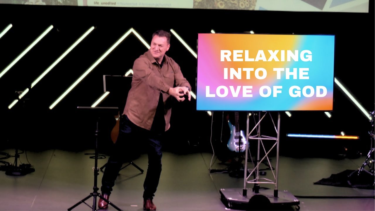Relaxing into the Love of God | Pastor Steve Cuss