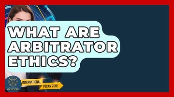 What Are Arbitrator Ethics? - International Policy Zone