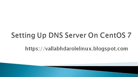 Setting Up DNS Server On CentOS 7