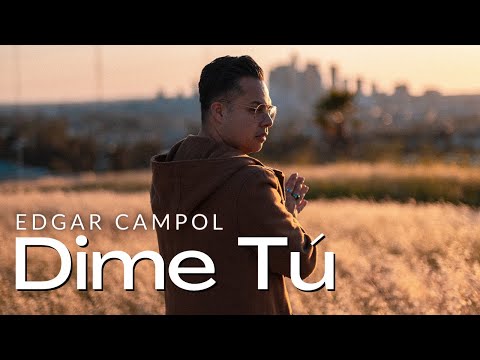 Edgar Campol - Dime Tú (Video Oficial)