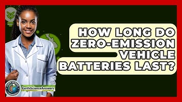 How Long Do Zero-Emission Vehicle Batteries Last? - Earth Science Answers