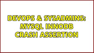 DevOps & SysAdmins: MySQL innodb crash assertion