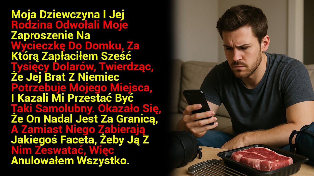 Moja Dziewczyna I Jej Rodzina Odwołali Moje Zaproszenie Na Wycieczkę Do Domku, Za Którą.....