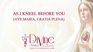 Video thumbnail of "As I Kneel Before You (Ave Maria Gratia Plena) - Lyrics Video - Divine Hymns"