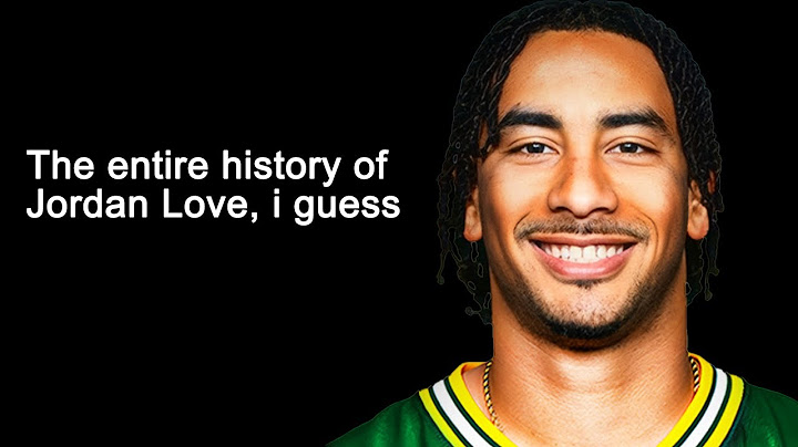 The Entire History of Jordan Love, i guess