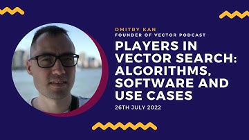 Players in Vector Search: algorithms, software and use cases - Dmitry Kan