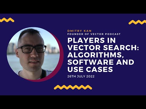 Players in Vector Search: algorithms, software and use cases - Dmitry Kan - video from Sease