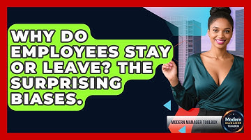 Why Do Employees Stay Or Leave? The Surprising Biases. - Modern Manager Toolbox