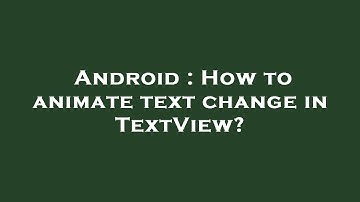 Android : How to animate text change in TextView?