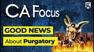 Catholic Answers Focus: Good News About Purgatory