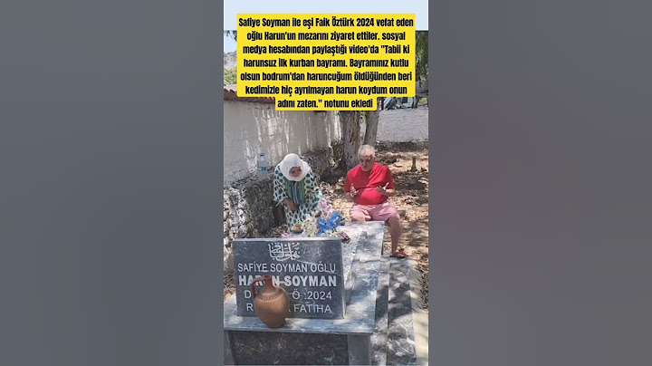 Safiye Soyman ile eşi Faik Öztürk 2024 vefat eden oğlu Harun'un mezarını ziyaret ettiler.