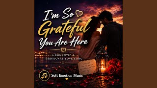 I'm So Grateful You Are Here - Soft Emotion Music
