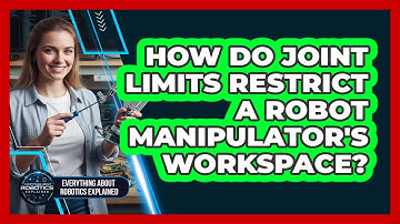 How Do Joint Limits Restrict A Robot Manipulator