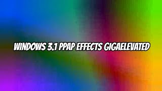 (RQ) Windows 3.1 PPAP Effects GigaElevated (FIXED)