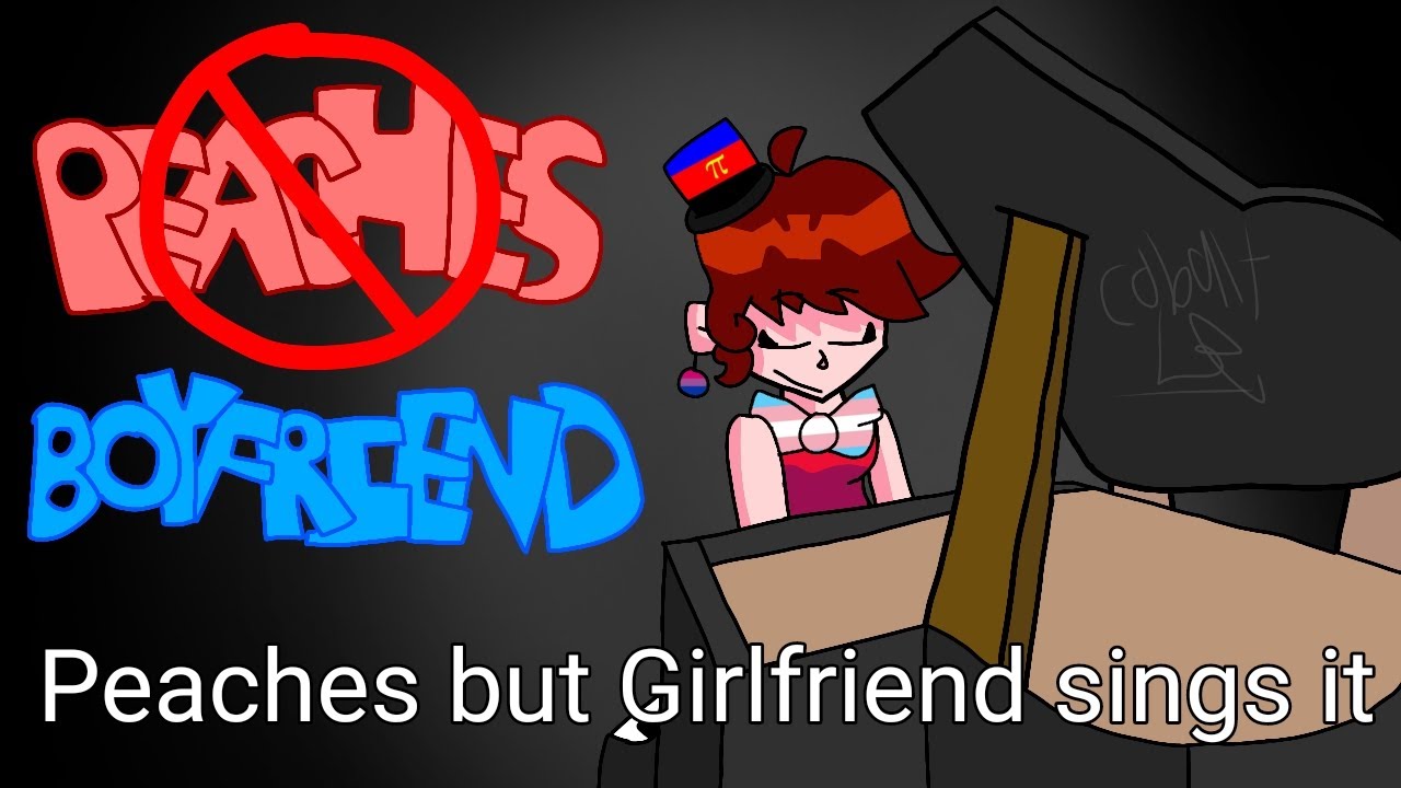 Peaches but Girlfriend sings it YouTube