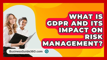 What Is GDPR And Its Impact On Risk Management? - BusinessGuide360.com