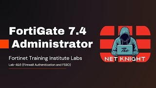 FortiGate Administrator 7.4 Training Institute Labs | Lab-4&amp;5 (Firewall Authentication and FSSO)