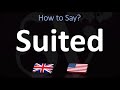 How to Pronounce Suited? (2 WAYS!) UK/British Vs US/American English Pronunciation