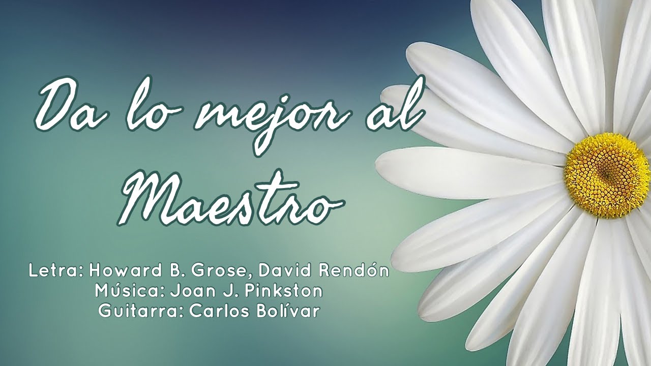 Da lo mejor al Maestro - YouTube