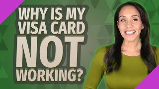 Why is my Visa card not working?