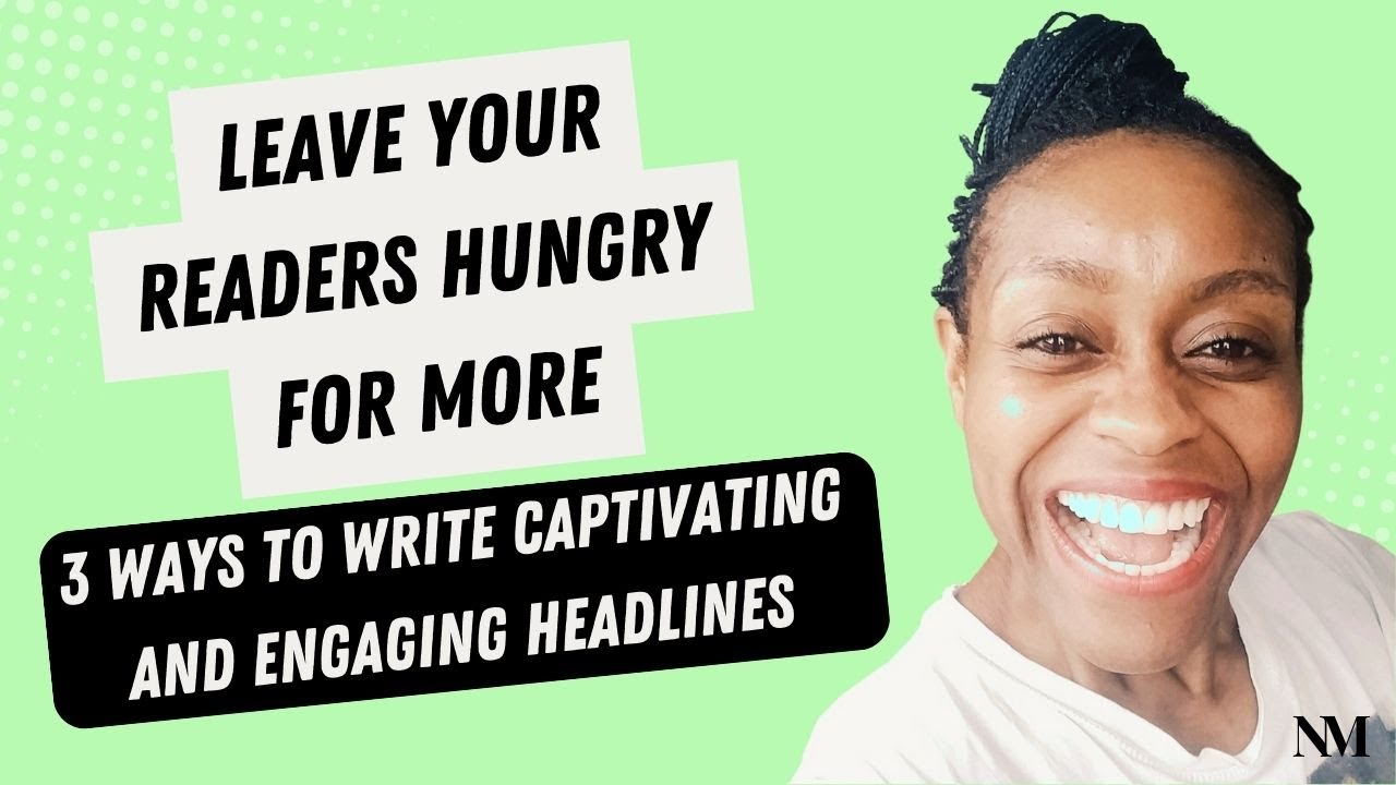 WRITE TASTY HEADLINES THAT LEAVE YOUR READERS HUNGRY FOR MORE