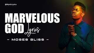 Moses Bliss || Marvelous God (Lyrics)