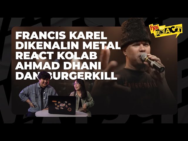 AHMAD DHANI x BURGERKILL MAININ ELANG, FRANCIS KAREL AUTO KAGUM! #HAIOnReact class=