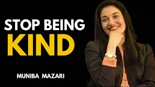 STOP BEING KIND | Powerful Motivational Speech by Muniba Mazari