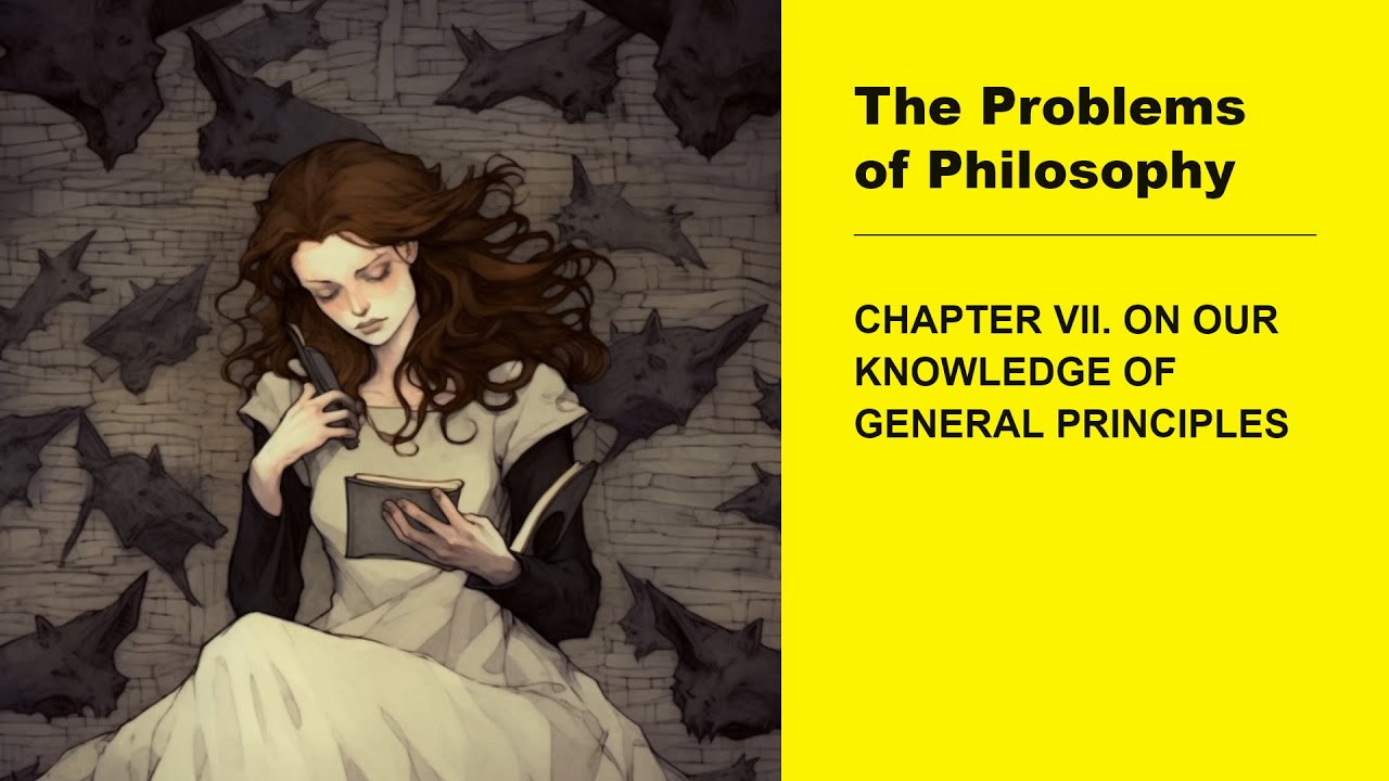 THE PROBLEMS OF PHILOSOPHY CHAPTER VII. ON OUR KNOWLEDGE OF GENERAL PRINCIPLES by Bertrand Russell