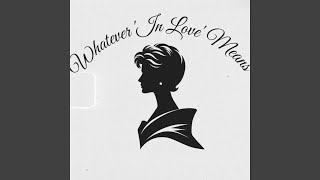 HKfIZhX7Yghg45tgbyEj (Whatever In Love Means)
