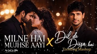 Milne Hai Mujhse Aayi X Dil De Diya Hai Mashup | Best of Arijit Singh | 💔 Broken Love Lost In Vibe 