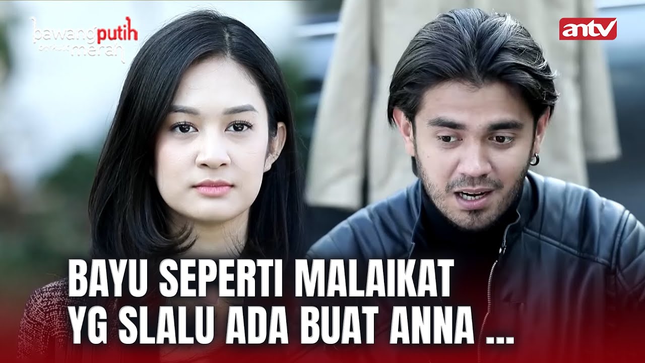 Keberadaan Bayu Sangat Berarti Untuk Anna ... | Bawang Putih Berkulit Merah ANTV Eps 131 FULL