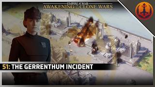 Star Wars : EAW : Awakening of the Clone Wars - 51: The Gerrenthum Incident