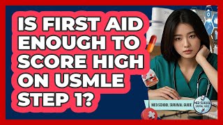 Is First Aid Enough To Score High On USMLE Step 1? - Med School Survival Guide