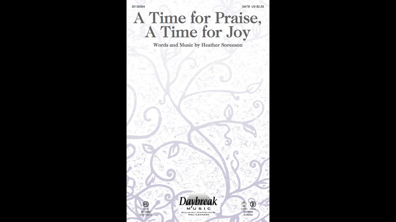 Time For Praise A TIME FOR PRAISE, A TIME FOR JOY (SATB Choir) - Heather Sorenson - YouTube