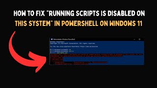 How to Fix “Running Scripts Is Disabled on This System” in Powershell on Windows 11