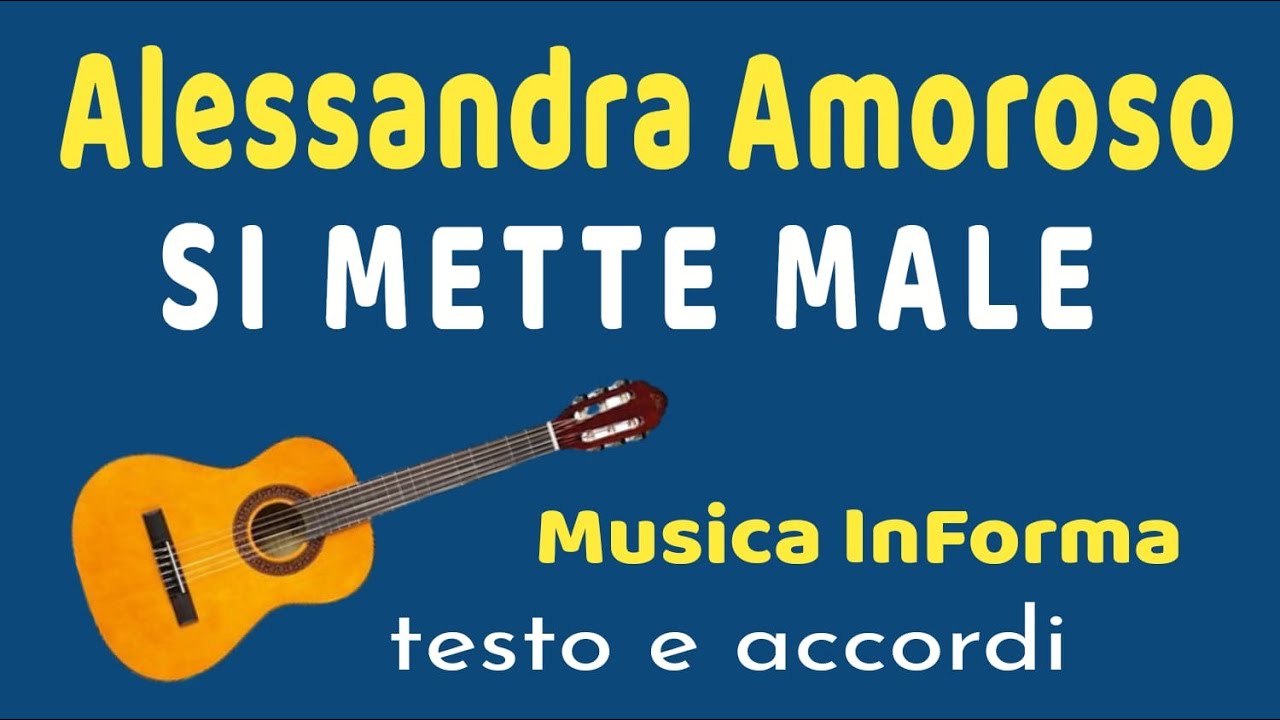 Alessandra Amoroso  -  SI METTE MALE  -  accordi e testo