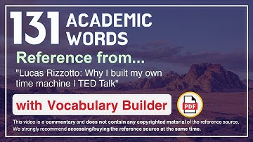 131 Academic Words Ref from "Lucas Rizzotto: Why I built my own time machine | TED Talk"