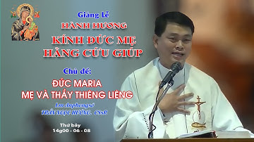 Giảng Lễ HÀNH HƯƠNG KÍNH ĐỨC MẸ HẰNG CỨU GIÚP -14g00 - 06/08/2022- Lm Anphongsô TRẦN NGỌC HƯỚNG CSsR