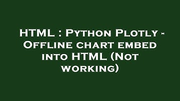 HTML : Python Plotly - Offline chart embed into HTML (Not working)