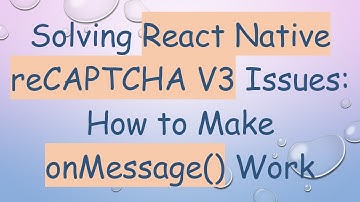 Solving React Native reCAPTCHA V3 Issues: How to Make onMessage() Work