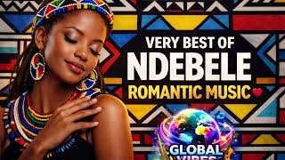 VERY BEST OF NDEBELE ROMANTIC MUSIC ❤️ | Deep African Love Songs | GLOBAL VIBES