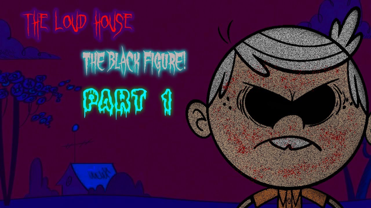 Cartoon Creepypasta | The Loud House | The Black Figure | Part 1