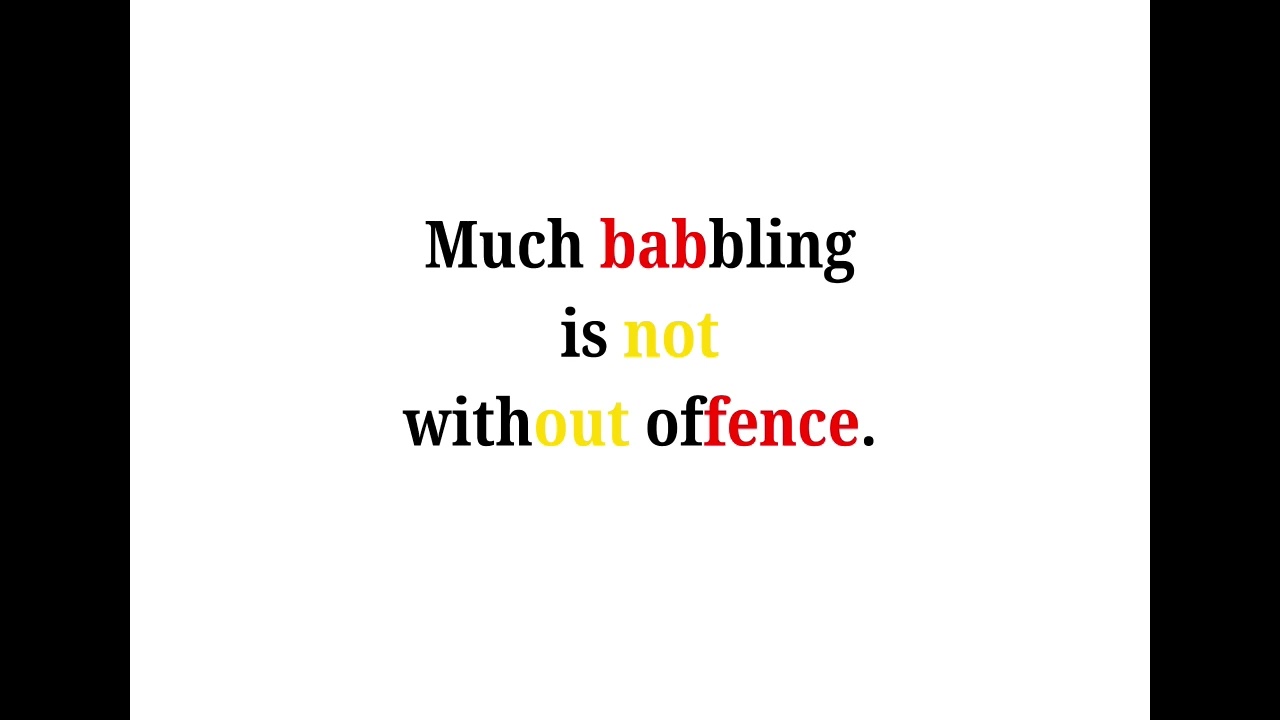 Cool Phrases - Much babbling is not without offence.