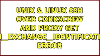 Unix & Linux: SSH over corkscrew and proxy get "ssh_exchange_identification" error