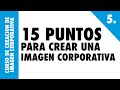 5.15 PUNTOS ESENCIALES PARA HACER UNA IMAGEN CORPORATIVA - CURSO DE CREACIÓN DE IMAGEN CORPORATIVA