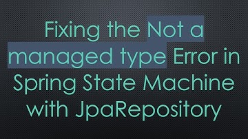 Fixing the Not a managed type Error in Spring State Machine with JpaRepository